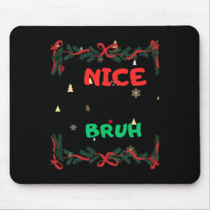 Funny Nice Naughty Bruh Christmas Mousepad