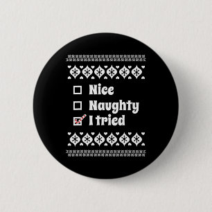 Funny Nice naughty Ich versuchte hässlich Weihnach Button