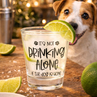Funny Nicht allein trinken, wenn der Hund Zuhause Schnapsglas