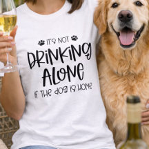 Funny Nicht allein trinken, wenn der Hund Zuhause 