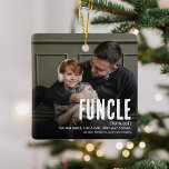 Funny Niedlich FUNCLE 2 Foto Weihnachten Keramikornament<br><div class="desc">Spaß Onkel's sind die BESTEN! Schaffen Sie dieses fantastische FUNCLE Weihnachtsschmuck für einen lustigen Onkel in dieser Feriensaison. Laden Sie einfach zwei Bilder Ihrer Wahl hoch und passen Sie den Text an.</div>