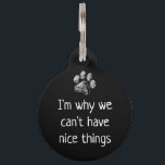 Funny Niedlich Pet-Hunde-Namensschilder - Individu Haustiermarke<br><div class="desc">Ich bin der Grund,  warum wir keine netten Dinge haben können .Funny,  einfach und niedliche individuelle Hundemarke,  personalisiert mit Hundename und Hund Mama's Telefon # . Beste Hundemarke,  beste Welpe-Tag</div>