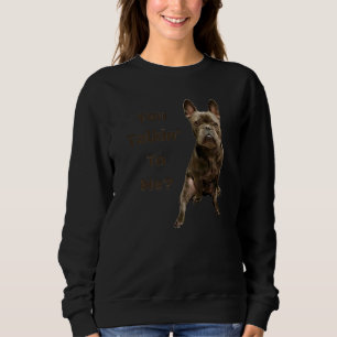 Funny Niedlich Tough French Bulldog Frenchie You T Sweatshirt
