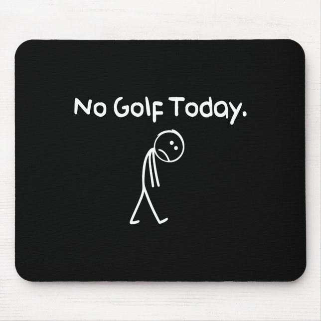 Funny No Golf Today Sad Stickman Golfer Golfers Me Mousepad (Vorne)
