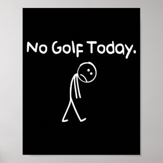 Funny No Golf Today Sad Stickman Golfer Golfers Me Poster