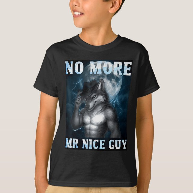 Funny No More Mr Nice Guy Alpha Wolf Meme Unhinged T-Shirt (Vorderseite)