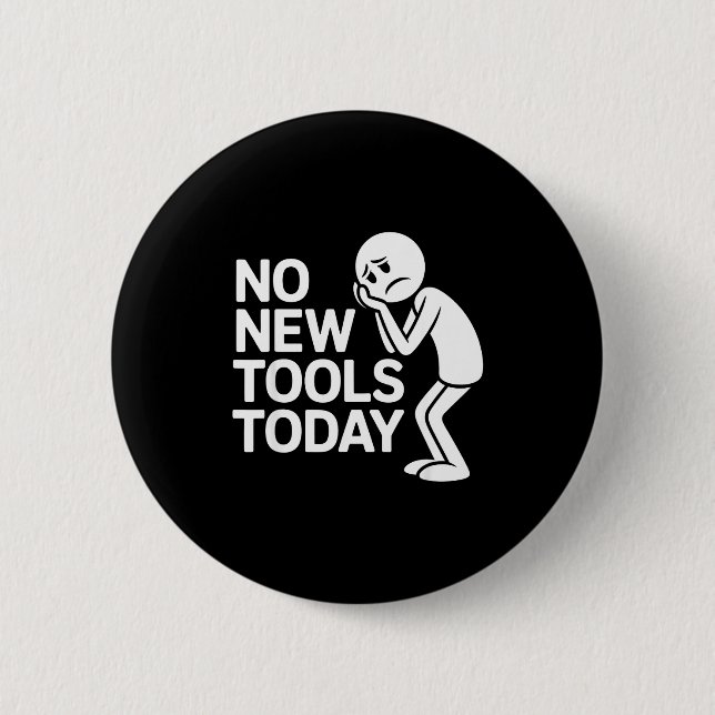 Funny No New Tools Today  Button (Vorderseite)
