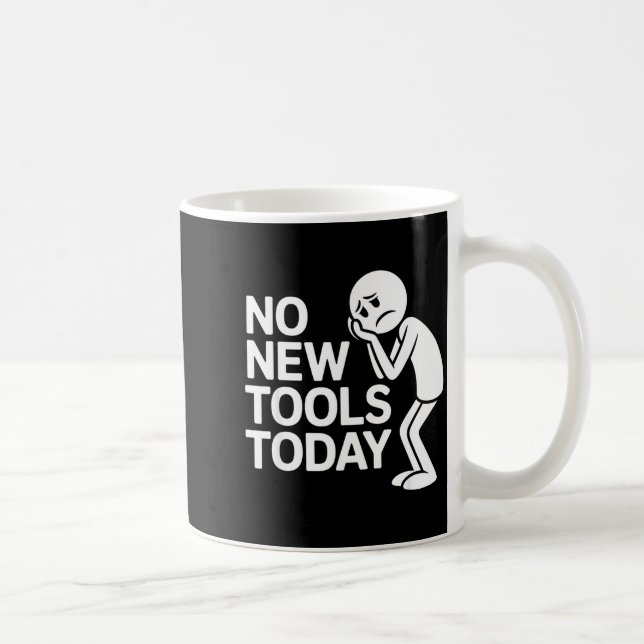 Funny No New Tools Today  Kaffeetasse (Rechts)