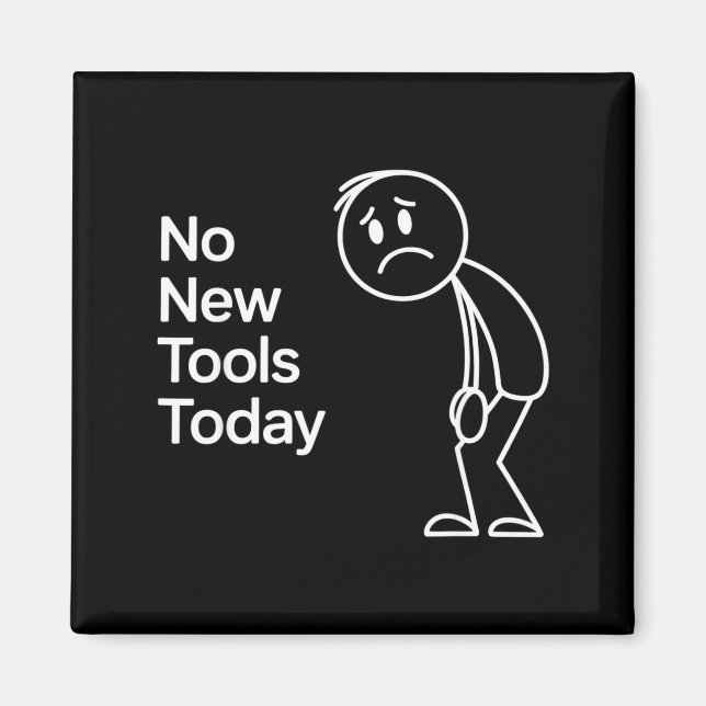 Funny No New Tools Today  Magnet (Vorne)