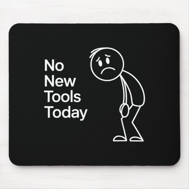 Funny No New Tools Today  Mousepad (Vorne)