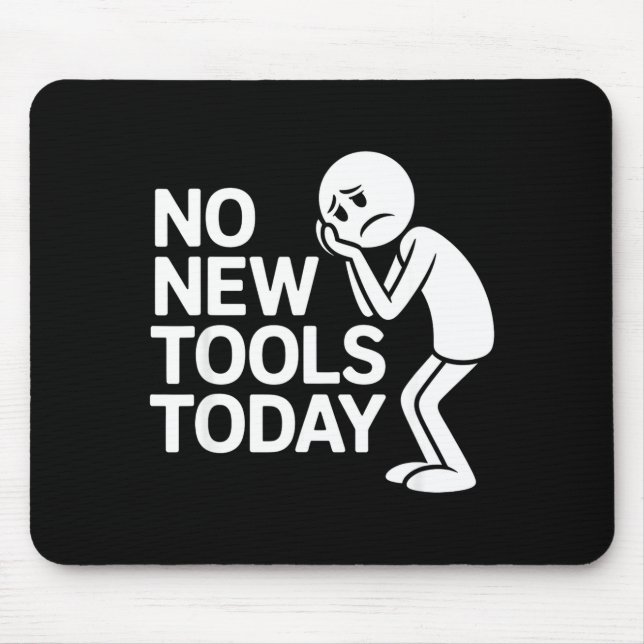 Funny No New Tools Today  Mousepad (Vorne)