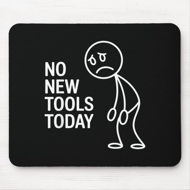 Funny No New Tools Today  Mousepad (Vorne)