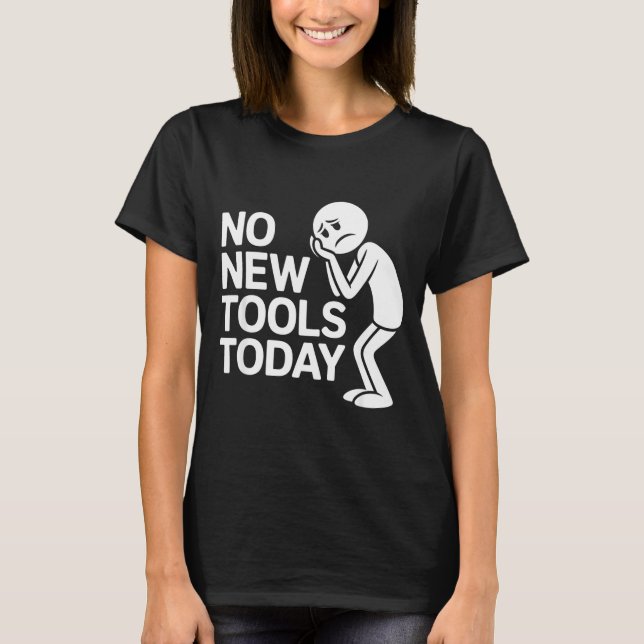Funny No New Tools Today  T-Shirt (Vorderseite)