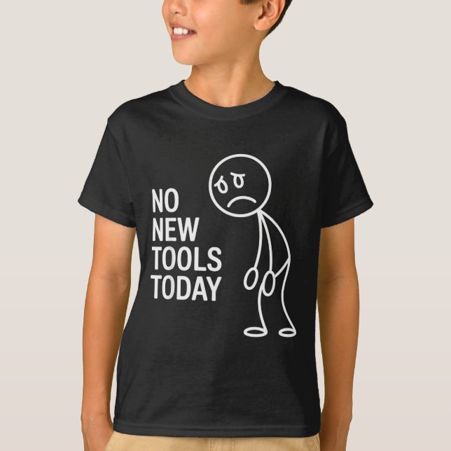 Funny No New Tools Today  T-Shirt (Vorderseite)