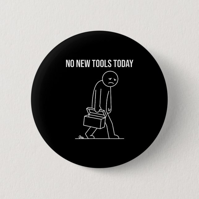 Funny No New Tools Today Tool Lover  Button (Vorderseite)