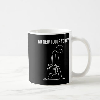 Funny No New Tools Today Tool Lover  Kaffeetasse