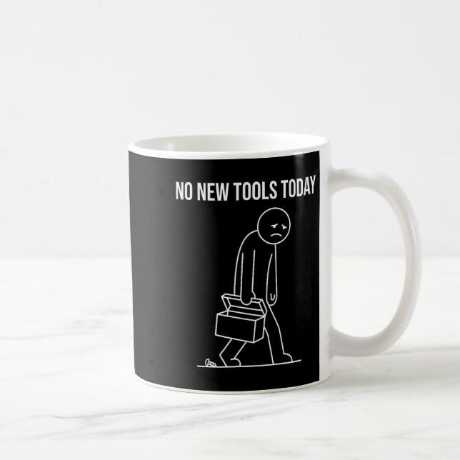 Funny No New Tools Today Tool Lover  Kaffeetasse (Rechts)