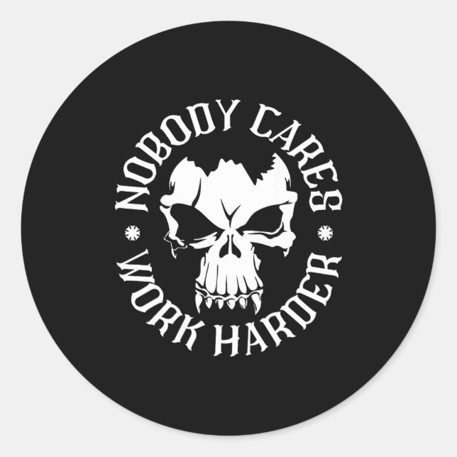 Funny Nobody Cares Work Harder Motivational Quotes Runder Aufkleber (Vorderseite)