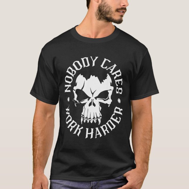 Funny Nobody Cares Work Harder Motivational Quotes T-Shirt (Vorderseite)
