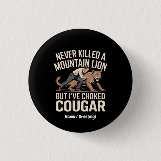 Funny noch nie tötete Berg Löwe aber geknackt Coug Button (Vorderseite)
