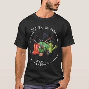 Funny Not Garening Ich werde in meinem Büro Ga T-Shirt