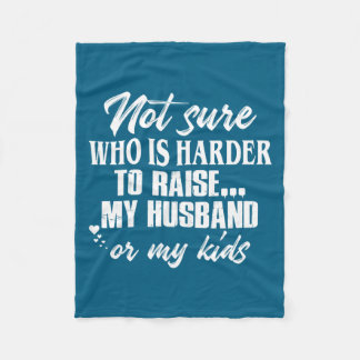 Funny Not sure who harder raise my husband my kids Fleecedecke