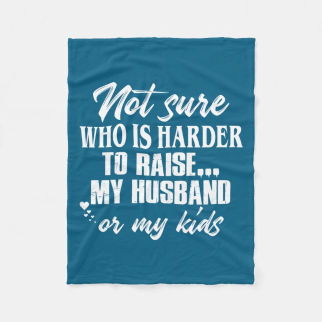 Funny Not sure who harder raise my husband my kids Fleecedecke (Vorderseite)