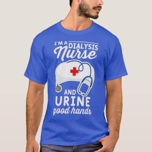 Funny Nursing Pun Im a Dialyse Nurse und Urin T-Shirt