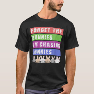 Funny Oaster Vergiss die Bunnies, die ich bin Chas T-Shirt