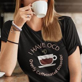 Funny OCD-Kaffee T-Shirt