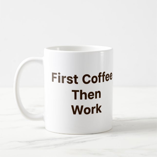 Funny Office Coffee Mug – First Coffee Then Work (Gauche)