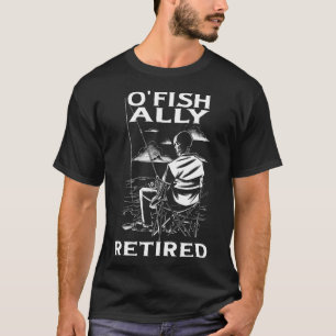 Funny O'fishalle müde T-Shirt für Ruhestand Fishin