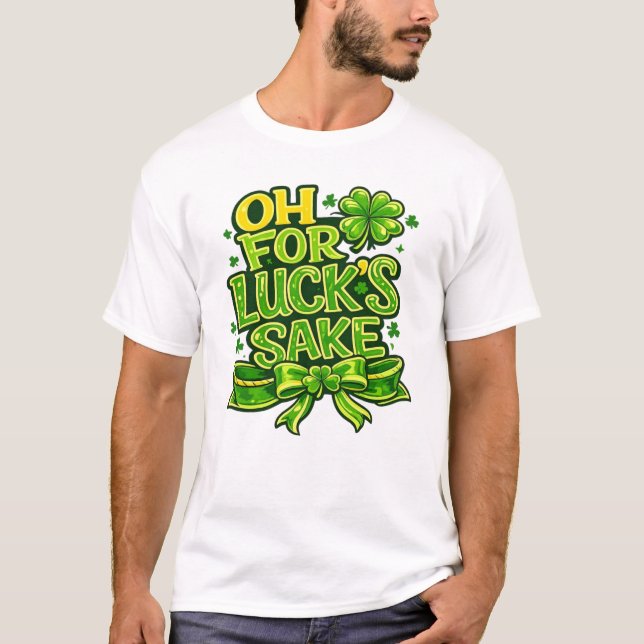 Funny Oh For Luck's Sake St. Patrick’s Day Clover  T-Shirt (Vorderseite)