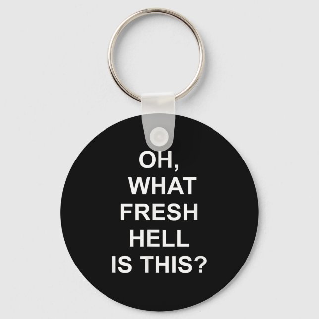 Funny, Oh What Fresh Hell Is This, Joke Sarcastic  Schlüsselanhänger (Vorderseite)