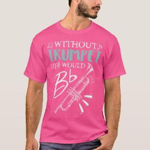 Funny ohne Trumpet Leben würde flache Musik T-Shirt