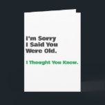 Funny Old Age Geburtstagskarte Karte<br><div class="desc">"Es tut mir leid,  dass ich gesagt habe,  du seiest alt. Ich dachte,  du wüsstest" Die lustige Geburtstagskarte für ihn oder sie mit einem einfachen Design,  das personalisiert und individuell gestaltet werden kann.</div>