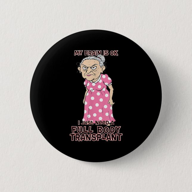 Funny Old Age Lady Needs New Body Transplant Sarca Button (Vorderseite)