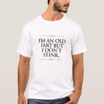 Funny Old Age, Old Furz Joke Birthday Senior Gag G T-Shirt<br><div class="desc">Ich bin eine alte Furz, aber ich stinke Witty nicht für Freunde, die einen 40., 50., 60. oder 70. Geburtstag feiern und über einem Hügel liegt. Dieses Geezer-Witz-Geschenk wird ein Lächeln über alle Gesicht. Fügen Sie es Ihrem Party Vorräte und Dekorationen hinzu. Ein lustiger alter Satz über ein cooles Design....</div>