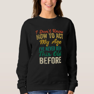 Funny Old People Redewendungen weiß ich nicht, wie Sweatshirt
