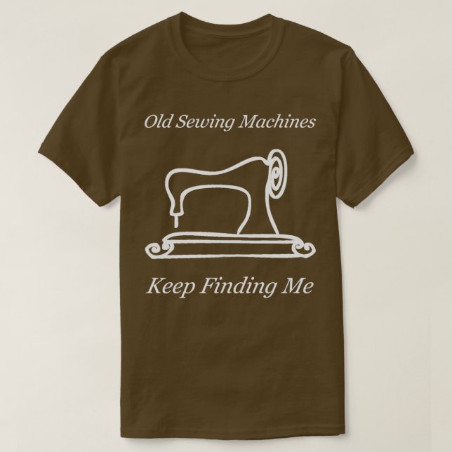 Funny Old Sewing Machines Behielt mich zu entdecke T-Shirt (Design vorne)