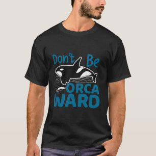 Funny Orca Killer Whale T-Shirt