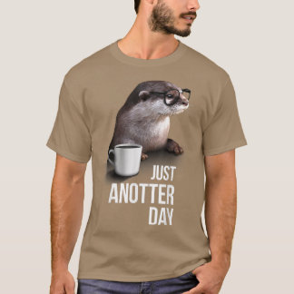 Funny Otter Just Anotter Day for Otter Liebhaber T-Shirt