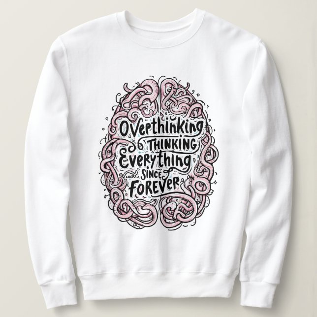 Funny "Overthinking Everything Since Forever" Sweatshirt (Design vorne)