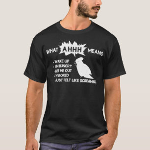 Funny Parrot What AHHH Means Cockatoo Shirt