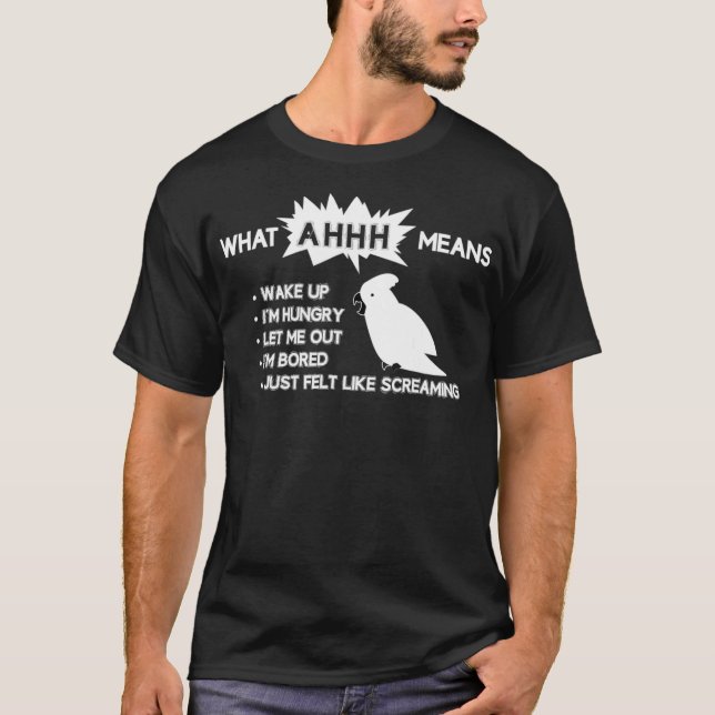 Funny Parrot  What AHHH Means Cockatoo Shirt (Vorderseite)