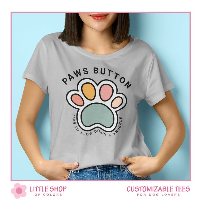 Funny Paws Button Customizable Dog Lover T-Shirt (Von Creator hochgeladen)