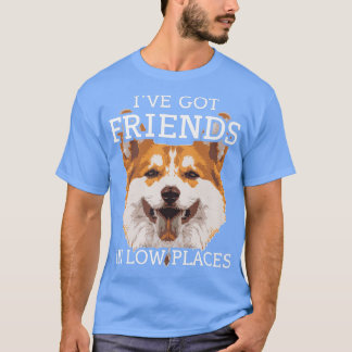Funny Pembroke Welsh Corgi Ive Got Freunde in Low T-Shirt