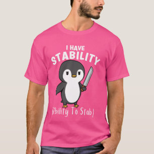 Funny Penguin Ich habe Stabilität die Fähigkeit zu T-Shirt