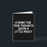 Funny, Penny für deine Gedanken. Sarcastic Joke Te Karte<br><div class="desc">Funny,  Penny für deine Gedanken. Sarcastic Joke T-Shirt</div>