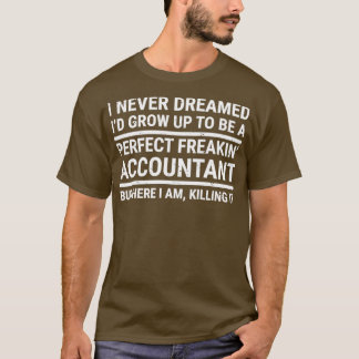 Funny Perfect Freakinampx27 Wirtschaftsprüfer Gesc T-Shirt